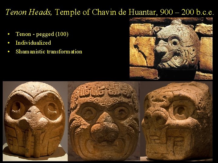 Tenon Heads, Temple of Chavin de Huantar, 900 – 200 b. c. e. •