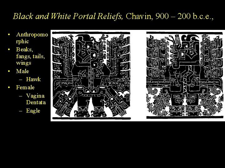 Black and White Portal Reliefs, Chavin, 900 – 200 b. c. e. , •