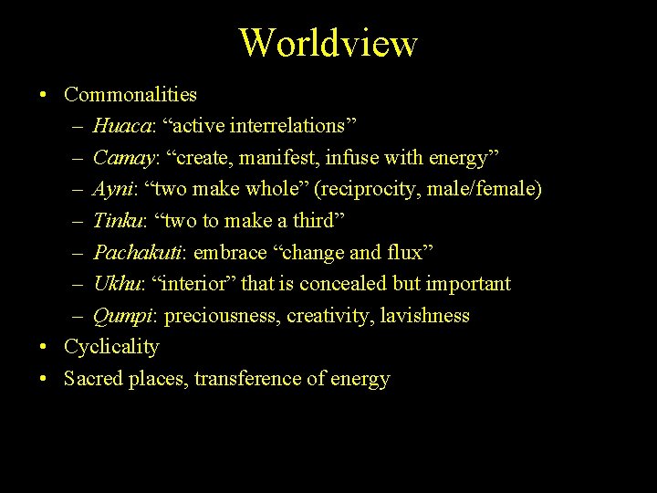 Worldview • Commonalities – Huaca: “active interrelations” – Camay: “create, manifest, infuse with energy”