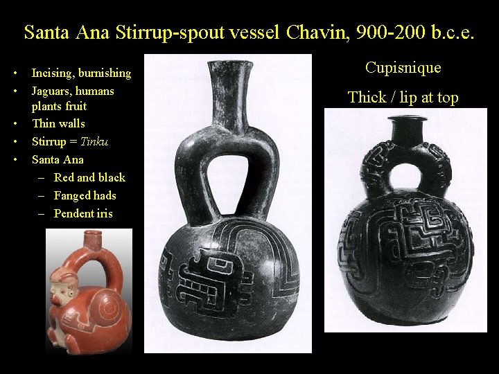 Santa Ana Stirrup-spout vessel Chavin, 900 -200 b. c. e. • • • Incising,