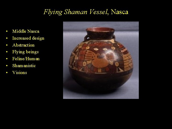 Flying Shaman Vessel, Nasca • • Middle Nasca Increased design Abstraction Flying beings Feline/Human