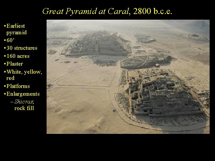 Great Pyramid at Caral, 2800 b. c. e. • Earliest pyramid • 60’ •