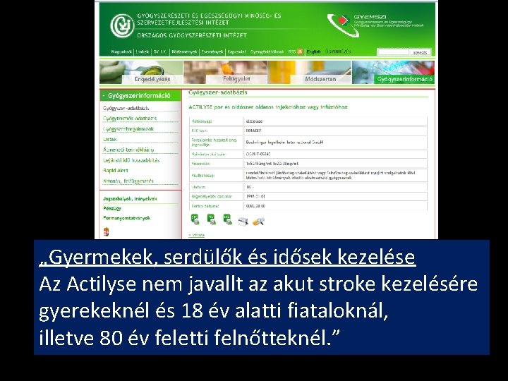 „Gyermekek, serdülők és idősek kezelése Az Actilyse nem javallt az akut stroke kezelésére gyerekeknél