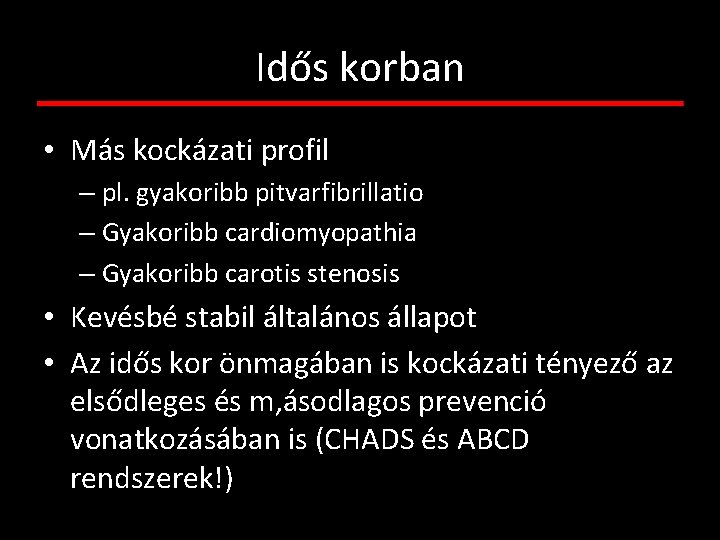 Idős korban • Más kockázati profil – pl. gyakoribb pitvarfibrillatio – Gyakoribb cardiomyopathia –