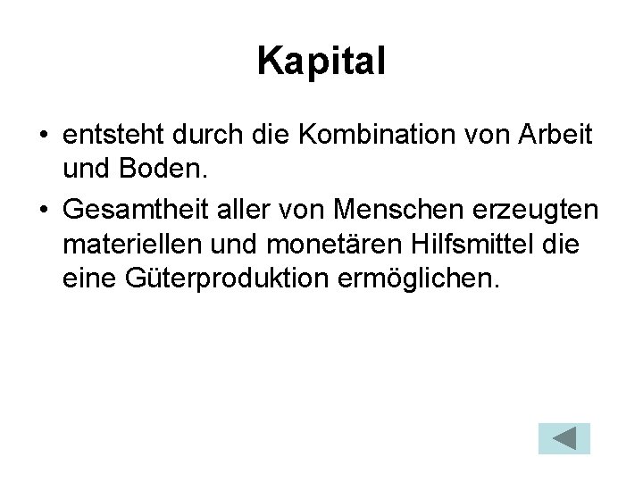 Kapital • entsteht durch die Kombination von Arbeit und Boden. • Gesamtheit aller von