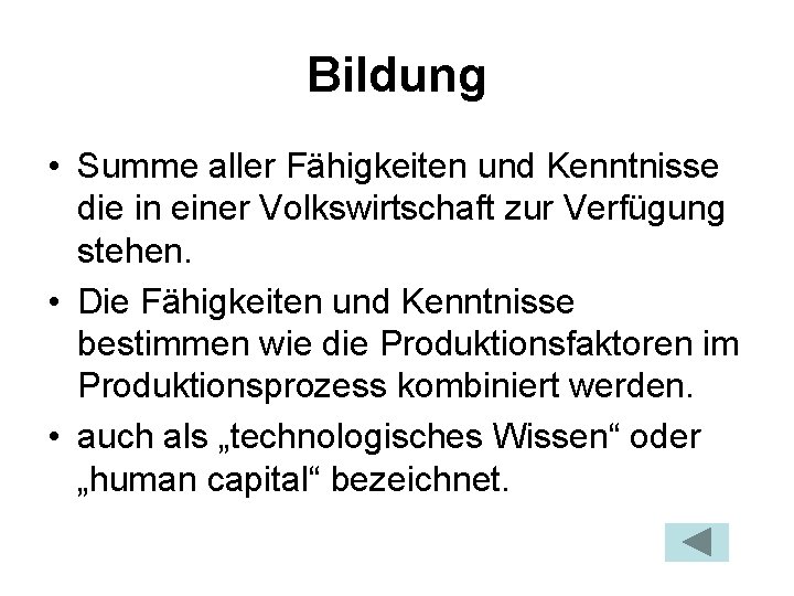 Bildung • Summe aller Fähigkeiten und Kenntnisse die in einer Volkswirtschaft zur Verfügung stehen.