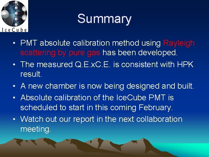 Summary • PMT absolute calibration method using Rayleigh scattering by pure gas has been