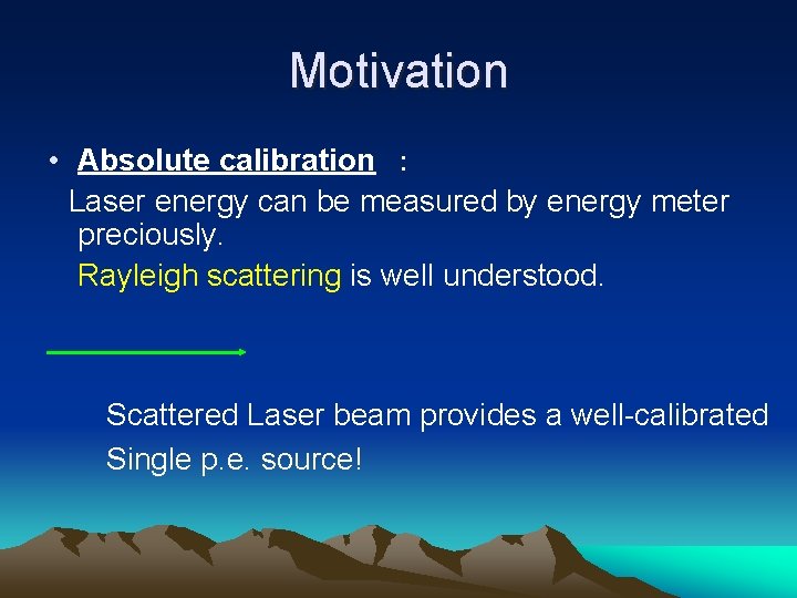 Motivation • Absolute calibration　：　 　Laser energy can be measured by energy meter preciously. Rayleigh