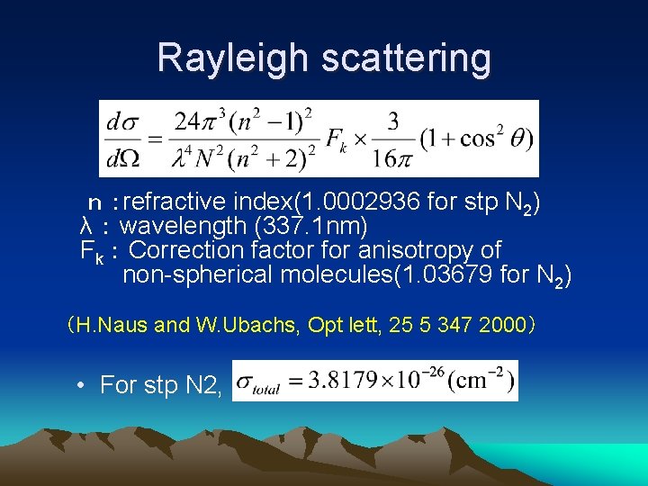 Rayleigh scattering ｎ ：refractive index(1. 0002936 for stp N 2) λ ： wavelength (337.