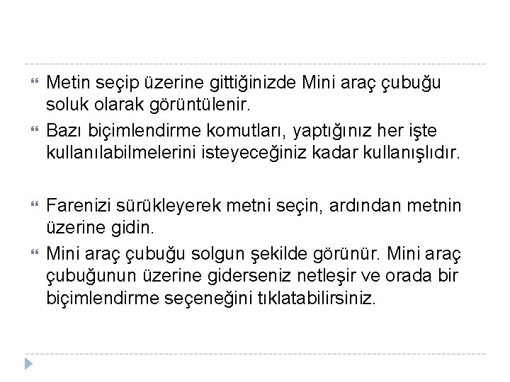  Metin seçip üzerine gittiğinizde Mini araç çubuğu soluk olarak görüntülenir. Bazı biçimlendirme komutları,