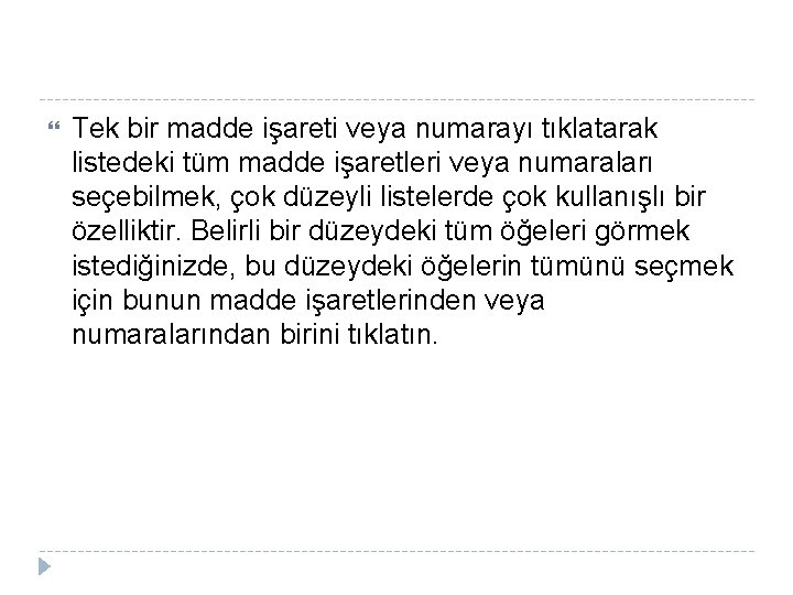 Tek bir madde işareti veya numarayı tıklatarak listedeki tüm madde işaretleri veya numaraları Tek bir madde işareti veya numarayı tıklatarak listedeki tüm madde işaretleri veya numaraları