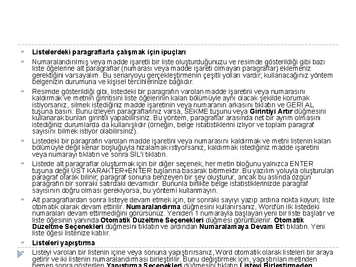 Listelerdeki paragraflarla çalışmak için ipuçları Numaralandırılmış veya madde işaretli bir liste oluşturduğunuzu ve Listelerdeki paragraflarla çalışmak için ipuçları Numaralandırılmış veya madde işaretli bir liste oluşturduğunuzu ve