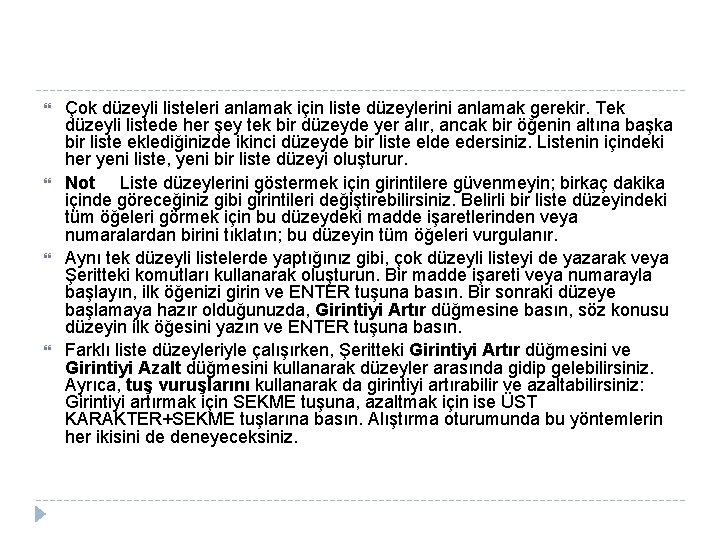  Çok düzeyli listeleri anlamak için liste düzeylerini anlamak gerekir. Tek düzeyli listede her