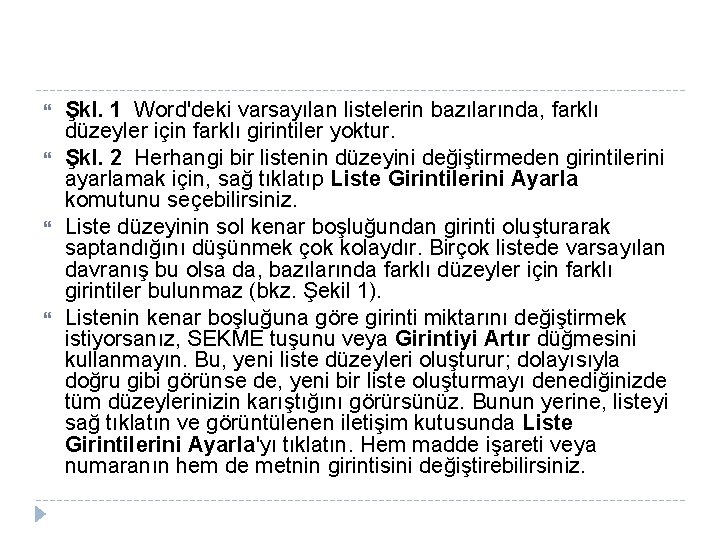  Şkl. 1 Word'deki varsayılan listelerin bazılarında, farklı düzeyler için farklı girintiler yoktur. Şkl.