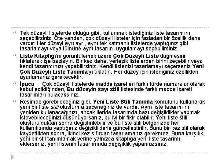 Tek düzeyli listelerde olduğu gibi, kullanmak istediğiniz liste tasarımını seçebilirsiniz. Öte yandan, çok Tek düzeyli listelerde olduğu gibi, kullanmak istediğiniz liste tasarımını seçebilirsiniz. Öte yandan, çok