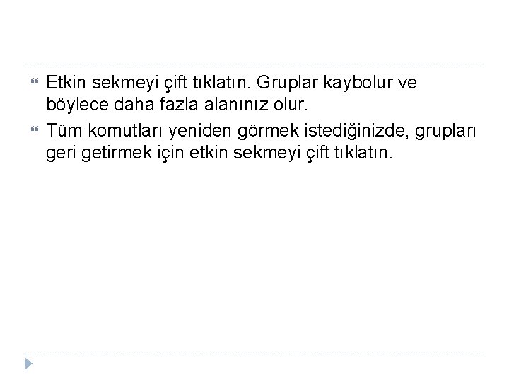 Etkin sekmeyi çift tıklatın. Gruplar kaybolur ve böylece daha fazla alanınız olur. Tüm Etkin sekmeyi çift tıklatın. Gruplar kaybolur ve böylece daha fazla alanınız olur. Tüm