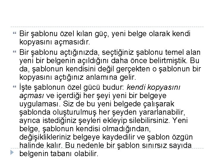Bir şablonu özel kılan güç, yeni belge olarak kendi kopyasını açmasıdır. Bir şablonu Bir şablonu özel kılan güç, yeni belge olarak kendi kopyasını açmasıdır. Bir şablonu
