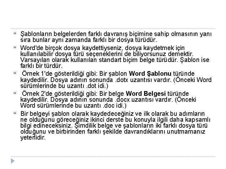  Şablonların belgelerden farklı davranış biçimine sahip olmasının yanı sıra bunlar aynı zamanda farklı