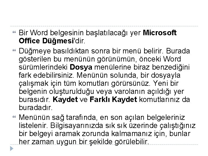 Bir Word belgesinin başlatılacağı yer Microsoft Office Düğmesi'dir. Düğmeye basıldıktan sonra bir menü Bir Word belgesinin başlatılacağı yer Microsoft Office Düğmesi'dir. Düğmeye basıldıktan sonra bir menü