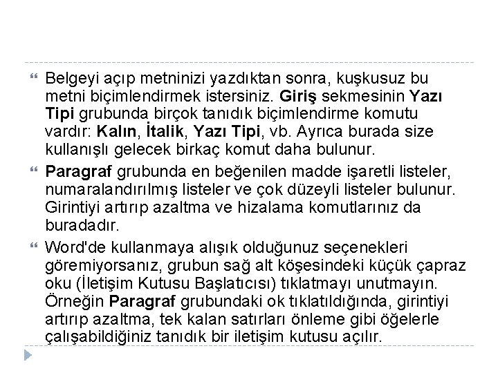  Belgeyi açıp metninizi yazdıktan sonra, kuşkusuz bu metni biçimlendirmek istersiniz. Giriş sekmesinin Yazı