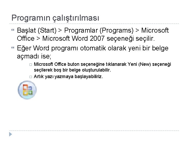 Programın çalıştırılması Başlat (Start) > Programlar (Programs) > Microsoft Office > Microsoft Word 2007