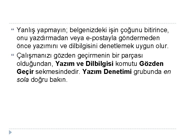  Yanlış yapmayın; belgenizdeki işin çoğunu bitirince, onu yazdırmadan veya e-postayla göndermeden önce yazımını