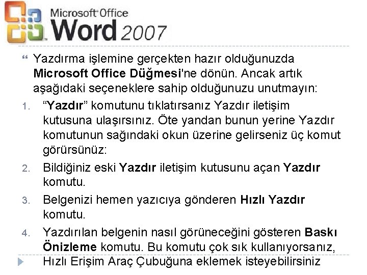 Yazdırma işlemine gerçekten hazır olduğunuzda Microsoft Office Düğmesi'ne dönün. Ancak artık aşağıdaki seçeneklere sahip