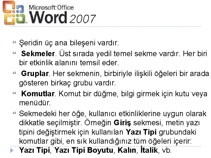 Şeridin üç ana bileşeni vardır. Sekmeler. Üst sırada yedil temel sekme vardır. Her Şeridin üç ana bileşeni vardır. Sekmeler. Üst sırada yedil temel sekme vardır. Her