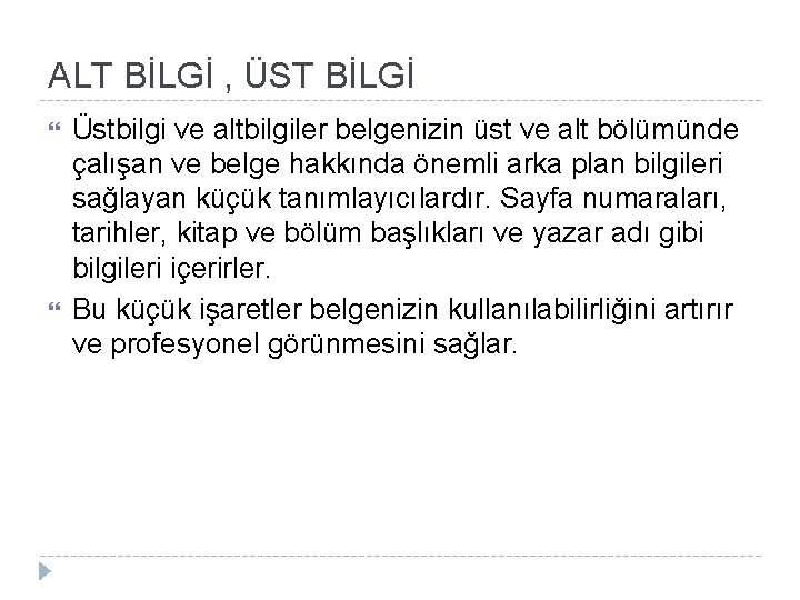 ALT BİLGİ , ÜST BİLGİ Üstbilgi ve altbilgiler belgenizin üst ve alt bölümünde çalışan ALT BİLGİ , ÜST BİLGİ Üstbilgi ve altbilgiler belgenizin üst ve alt bölümünde çalışan