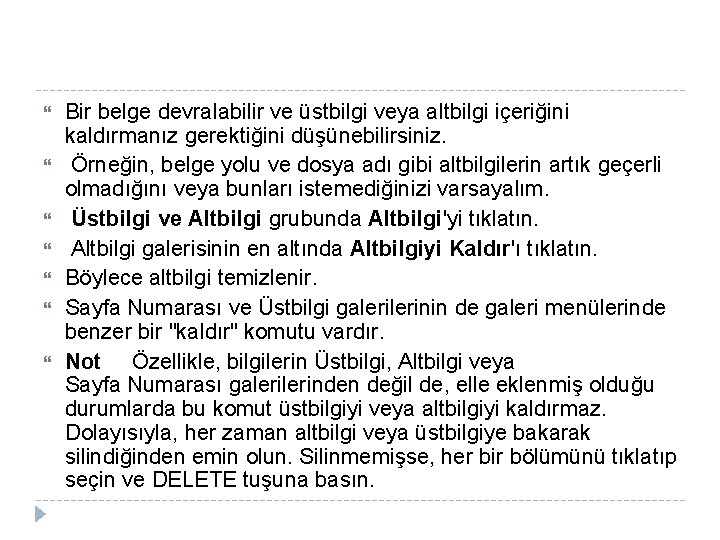  Bir belge devralabilir ve üstbilgi veya altbilgi içeriğini kaldırmanız gerektiğini düşünebilirsiniz. Örneğin, belge