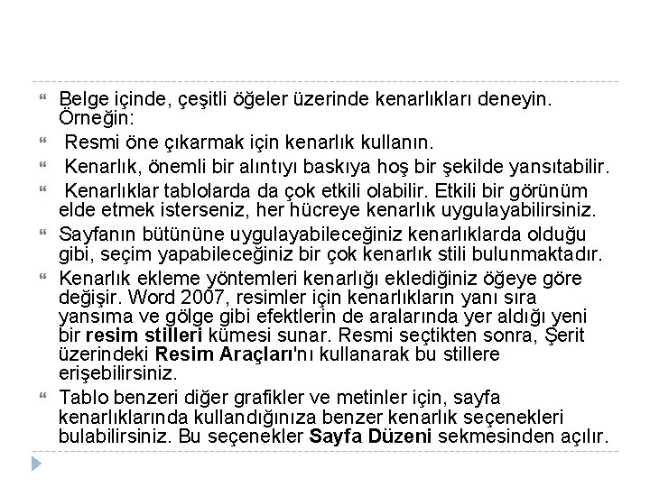 Belge içinde, çeşitli öğeler üzerinde kenarlıkları deneyin. Örneğin: Resmi öne çıkarmak için kenarlık Belge içinde, çeşitli öğeler üzerinde kenarlıkları deneyin. Örneğin: Resmi öne çıkarmak için kenarlık