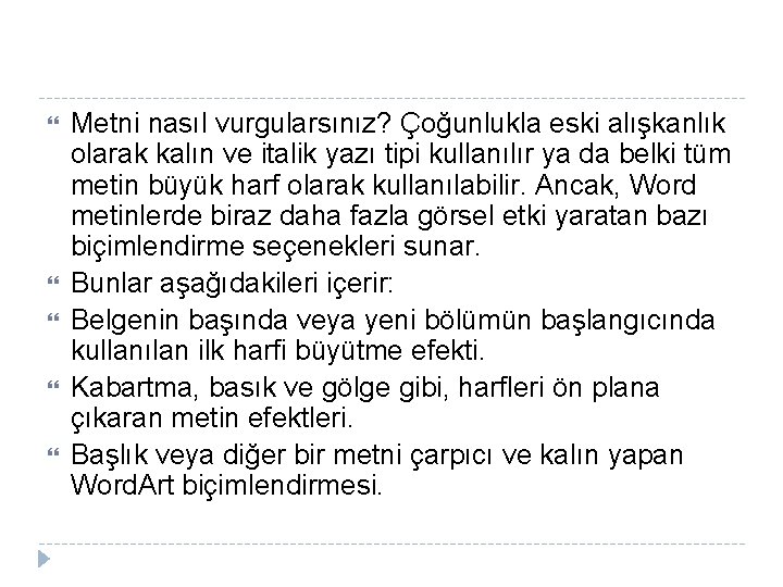  Metni nasıl vurgularsınız? Çoğunlukla eski alışkanlık olarak kalın ve italik yazı tipi kullanılır