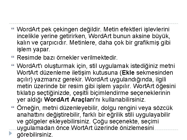 Word. Art pek çekingen değildir. Metin efektleri işlevlerini incelikle yerine getirirken, Word. Art Word. Art pek çekingen değildir. Metin efektleri işlevlerini incelikle yerine getirirken, Word. Art