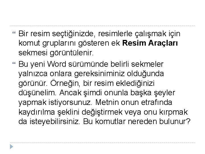 Bir resim seçtiğinizde, resimlerle çalışmak için komut gruplarını gösteren ek Resim Araçları sekmesi Bir resim seçtiğinizde, resimlerle çalışmak için komut gruplarını gösteren ek Resim Araçları sekmesi