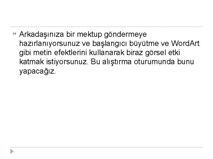  Arkadaşınıza bir mektup göndermeye hazırlanıyorsunuz ve başlangıcı büyütme ve Word. Art gibi metin