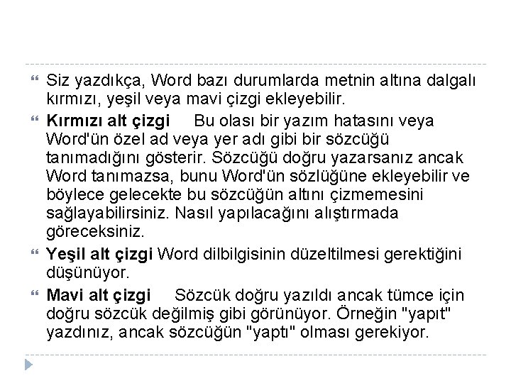 Siz yazdıkça, Word bazı durumlarda metnin altına dalgalı kırmızı, yeşil veya mavi çizgi Siz yazdıkça, Word bazı durumlarda metnin altına dalgalı kırmızı, yeşil veya mavi çizgi