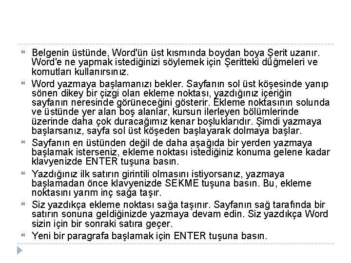 Belgenin üstünde, Word'ün üst kısmında boydan boya Şerit uzanır. Word'e ne yapmak istediğinizi Belgenin üstünde, Word'ün üst kısmında boydan boya Şerit uzanır. Word'e ne yapmak istediğinizi