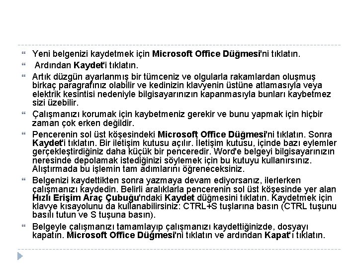  Yeni belgenizi kaydetmek için Microsoft Office Düğmesi'ni tıklatın. Ardından Kaydet'i tıklatın. Artık düzgün