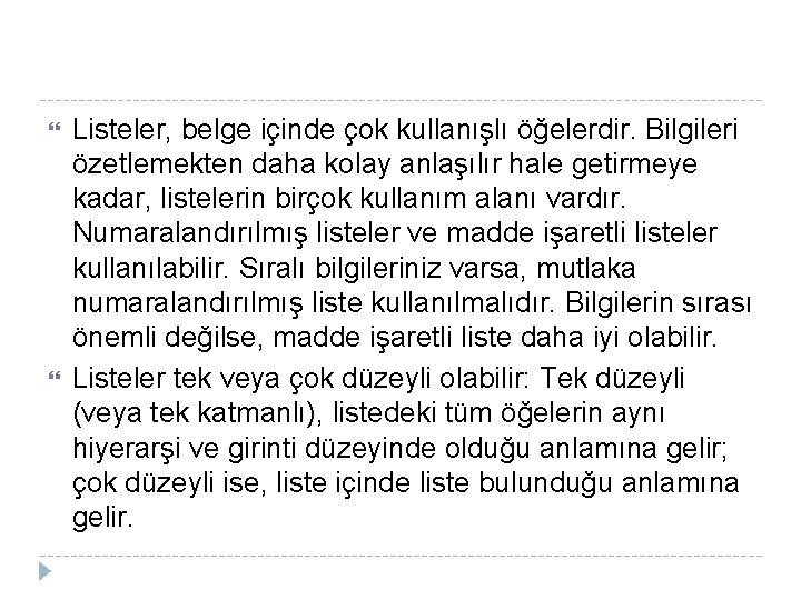 Listeler, belge içinde çok kullanışlı öğelerdir. Bilgileri özetlemekten daha kolay anlaşılır hale getirmeye Listeler, belge içinde çok kullanışlı öğelerdir. Bilgileri özetlemekten daha kolay anlaşılır hale getirmeye
