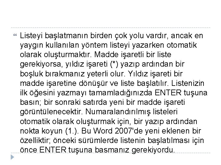  Listeyi başlatmanın birden çok yolu vardır, ancak en yaygın kullanılan yöntem listeyi yazarken