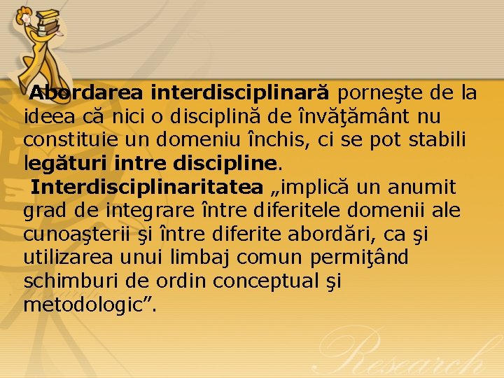  Abordarea interdisciplinară porneşte de la ideea că nici o disciplină de învăţământ nu