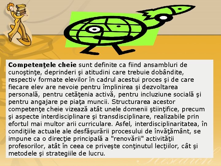 Competenţele cheie sunt definite ca fiind ansambluri de cunoştinţe, deprinderi şi atitudini care trebuie
