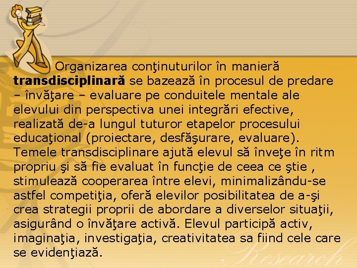  Organizarea conţinuturilor în manieră transdisciplinară se bazează în procesul de predare – învăţare