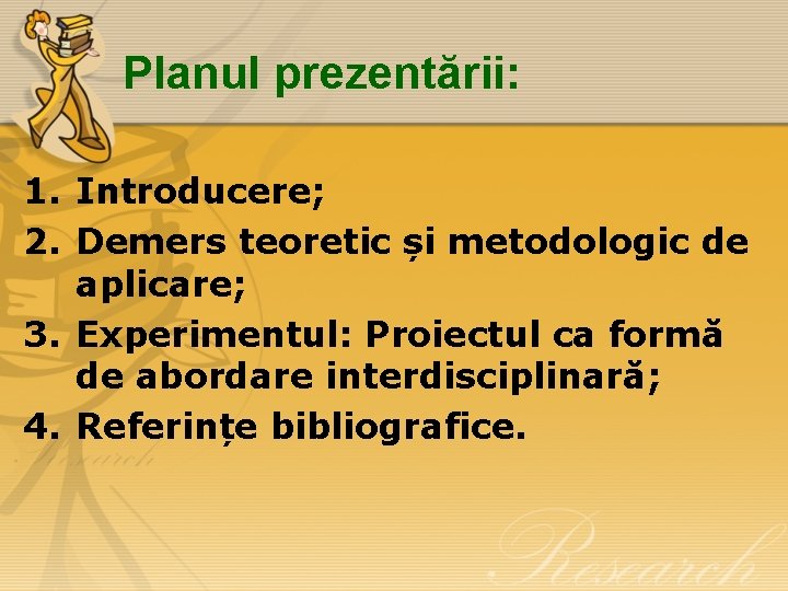 Planul prezentării: 1. Introducere; 2. Demers teoretic și metodologic de aplicare; 3. Experimentul: Proiectul