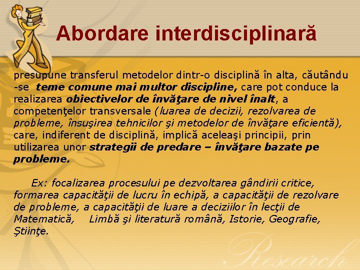 Abordare interdisciplinară presupune transferul metodelor dintr-o disciplină în alta, căutându -se teme comune mai