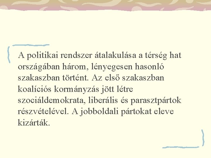 A politikai rendszer átalakulása a térség hat országában három, lényegesen hasonló szakaszban történt. Az
