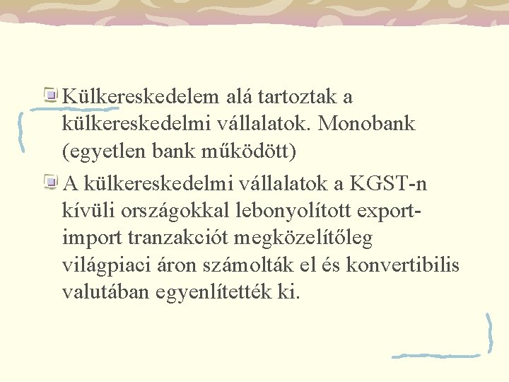 Külkereskedelem alá tartoztak a külkereskedelmi vállalatok. Monobank (egyetlen bank működött) A külkereskedelmi vállalatok a