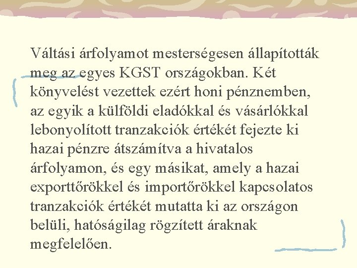 Váltási árfolyamot mesterségesen állapították meg az egyes KGST országokban. Két könyvelést vezettek ezért honi