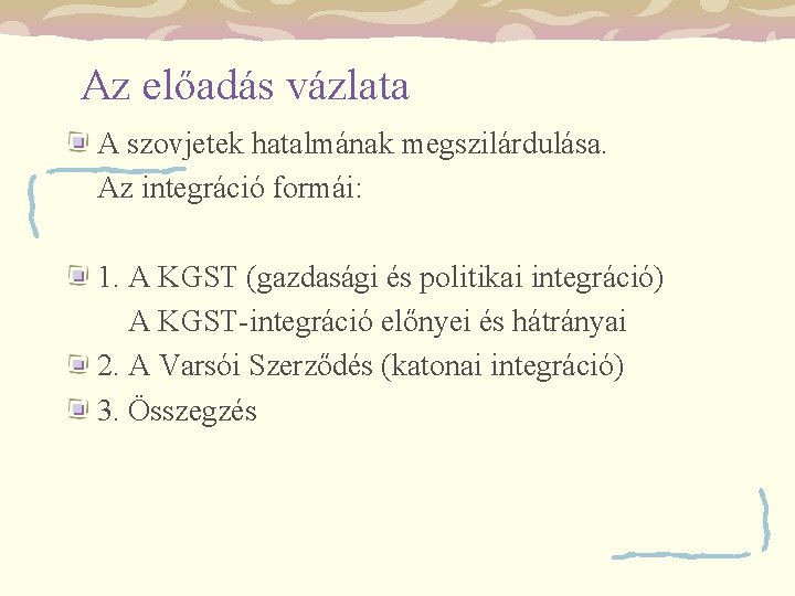 Az előadás vázlata A szovjetek hatalmának megszilárdulása. Az integráció formái: 1. A KGST (gazdasági