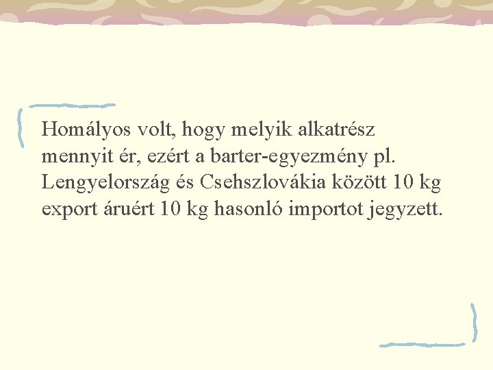 Homályos volt, hogy melyik alkatrész mennyit ér, ezért a barter-egyezmény pl. Lengyelország és Csehszlovákia